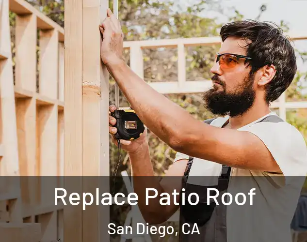  Replace Patio Roof San Diego, CA