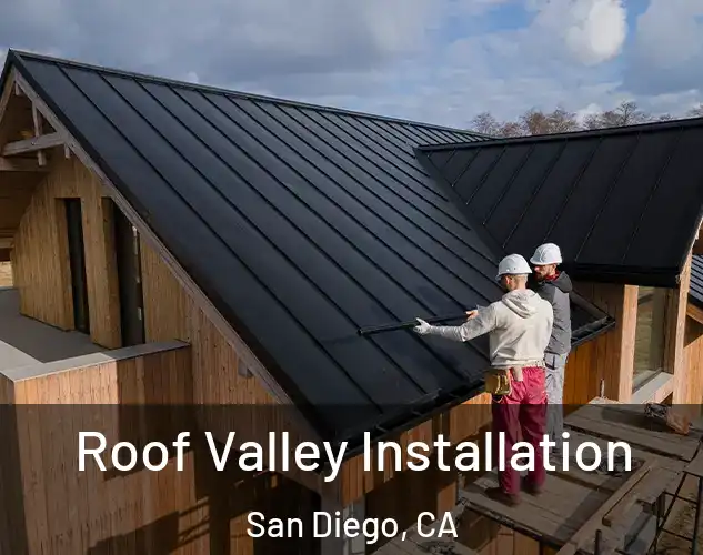  Roof Valley Installation San Diego, CA